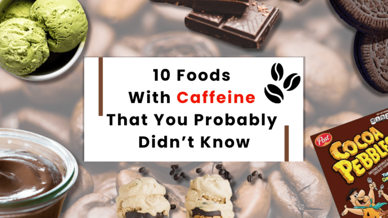 10 Foods With Caffeine That You Probably Didn’t Know