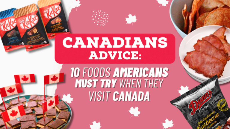 Canadians Advice: 10 Foods Americans Must Try When They Visit Canada